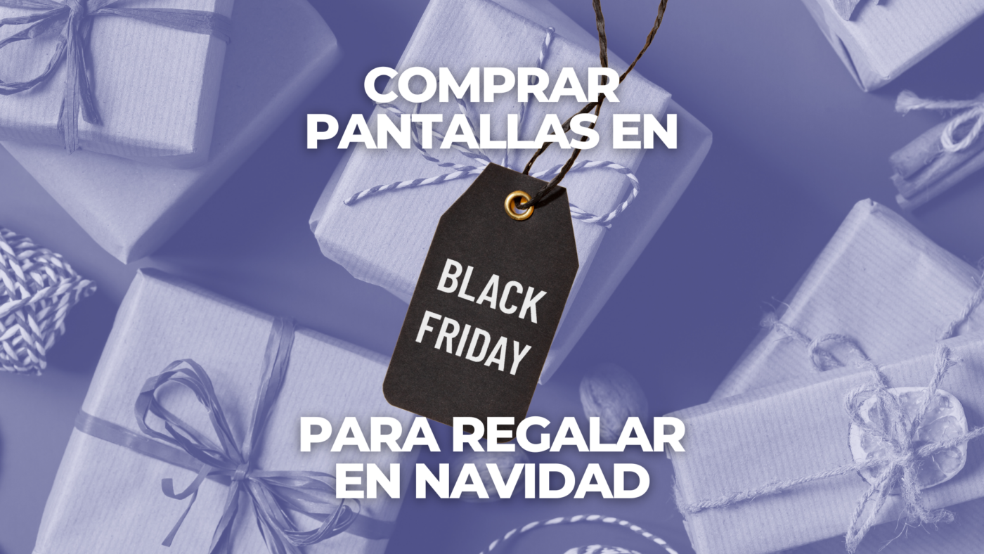 Comprar pantallas en Black friday para regalar en navidad
