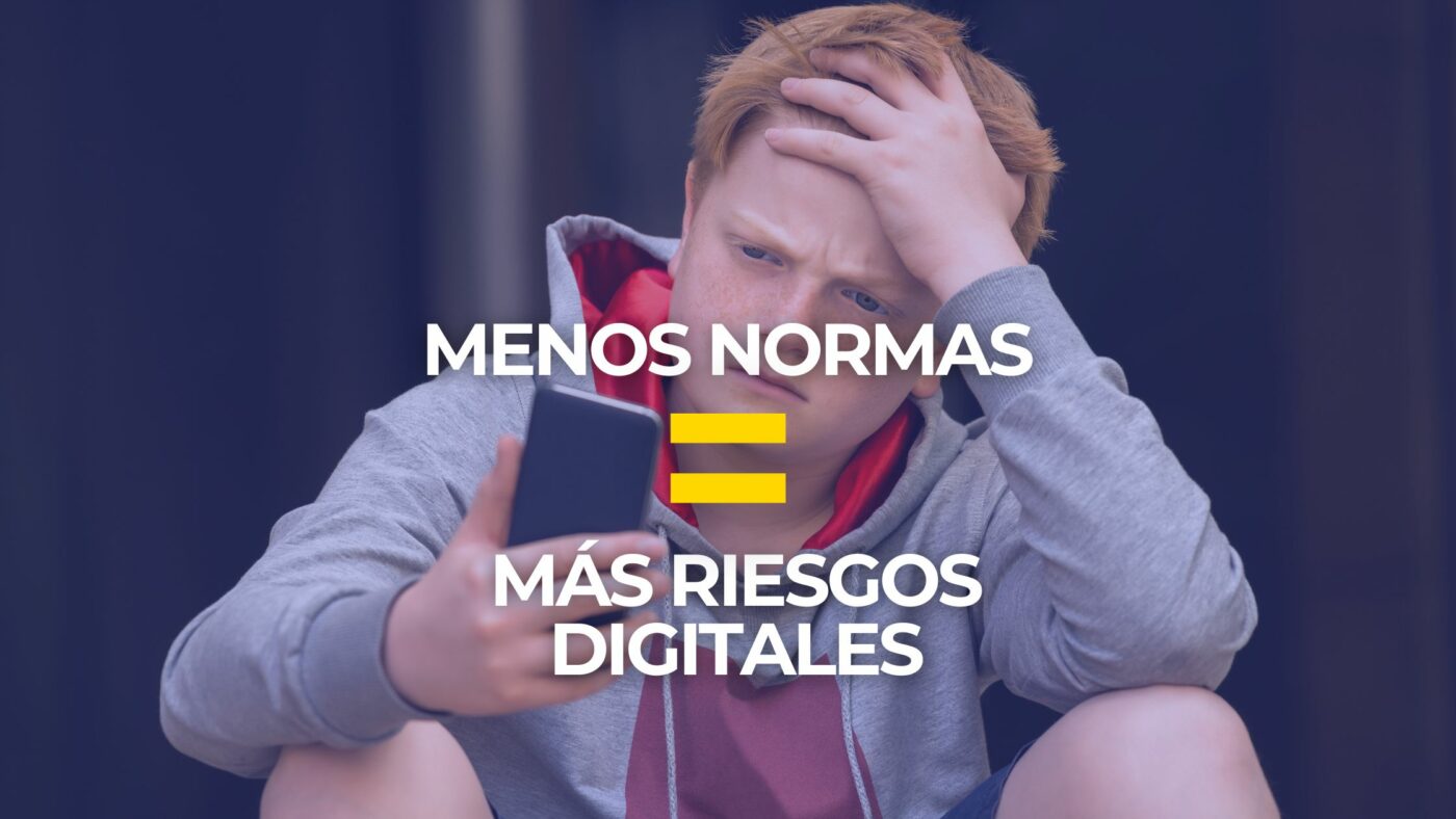 MENOS NORMAS, MÁS RIESGOS DIGITALES