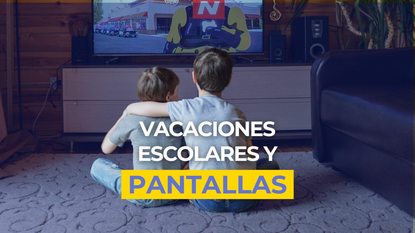 vacaciones escolares y pantallas